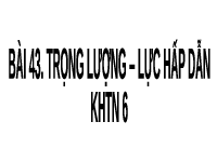 Giáo án điện tử Khoa học tự nhiên 6 bài 43 Kết nối tri thức : Trọng lượng, lực hấp dẫn