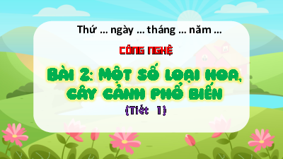 Bài giảng điện tử môn Công nghệ 4 | T1. Bài 2. Một số loại hoa, cây cảnh phổ biến | Kết nối tri thức