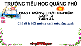 Giáo án điện tử Hoạt động trải nghiệm 1 Chủ đề 8 Chân trời sáng tạo : Bài Tuyên truyền bảo vệ môi trường
