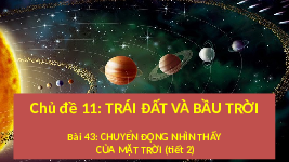 Giáo án điện tử Khoa học tự nhiên 6 bài 43 Chân trời sáng tạo : Chuyển động nhìn thất của Mặt Trời