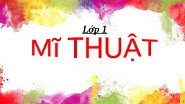 Giáo án điện tử Mĩ Thuật 1 Bài 14 Kết nối tri thức: Đồ dùng học tập