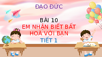 Giáo án điện tử Đạo đức 3 Bài 10 Tiết 1 Chân trời sáng tạo: Em nhận biết bất hòa với bạn