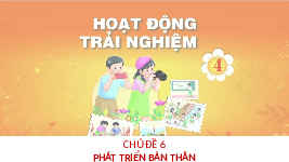 Giáo án điện tử Hoạt động trải nghiệm 4 Chủ đề 6 Chân trời sáng tạo: Phát triển bản thân