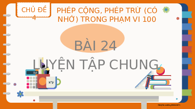 Giáo án điện tử Toán 2 Chương 2 Cánh diều: Luyện tập chung trang 74 (tập 1) - Phép cộng, phép trừ (có nhớ) trong phạm vi 100