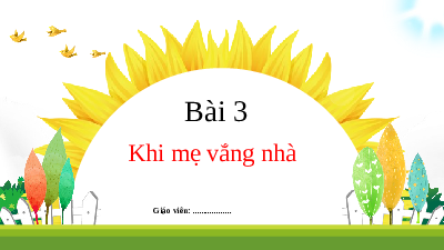 Chủ đề 4. Bài 3: Khi mẹ vắng nhà | Bài giảng PowerPoint học kì 2 môn Tiếng Việt 1 | Kết nối tri thức với cuộc sống