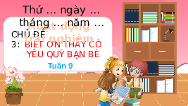 Giáo án điện tử Hoạt động trải nghiệm 4 Chủ đề 3 Chân trời sáng tạo: Biết ơn thầy cô - Yêu quý bạn bè