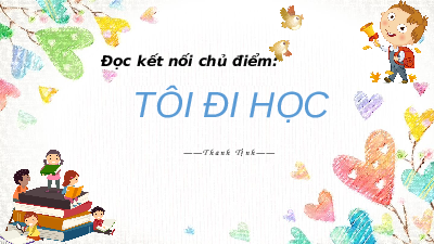 Bài giảng điện tử môn Ngữ văn 7 Bài 6.3: Tôi đi học | Chân trời sáng tạo
