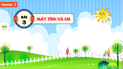 Bài 3: Máy tính và em | Bài giảng PowerPoint Tin học 3 | Kết nối tri thức