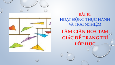 Bài giảng điện tử môn Toán 7 Chương 8 Bài 10: TH: Làm giàn hoa tam giác để trang trí lớp học | Chân trời sáng tạo
