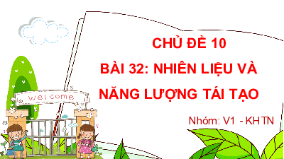Chủ đề 10. Bài 32: Nhiên liệu và năng lượng tái tạo | Bài giảng PowerPoint KHTN 6 | Cánh diều