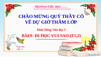 Giáo án điện tử Tiếng Việt 3 Tập 1 Bài 9 Kết nối tri thức: Đi học vui sao - Đọc