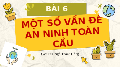 Giáo án điện tử Địa lí 11 Bài 6 Chân trời sáng tạo: Một số vấn đề về an ninh toàn cầu