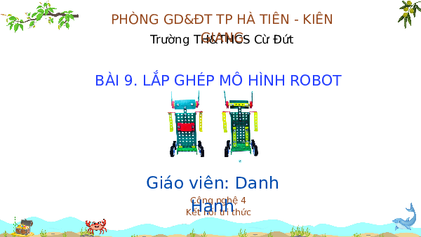 Giáo án điện tử Công Nghệ  4 KNTT - Bài 9  Kết Nối Tri Thức:  Lắp ghép mô hình robot (Full 3-4 tiết).
