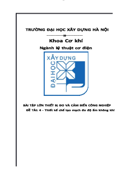 Bài tập lớn môn Thiết bị đo và cảm biến công nghiệp đề tài 4: Thiết kế chế tạo mạch đo độ ẩm không khí"