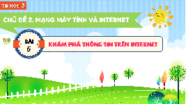 Giáo án điện tử Tin học 3 Bài 6 Kết nối tri thức: Khám phá thông tin trên internet