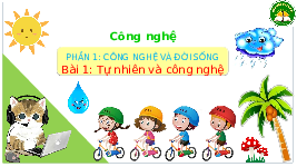 Giáo án điện tử Công nghệ 3 Bài 1 Kết nối tri thức: Tự nhiên và công nghệ