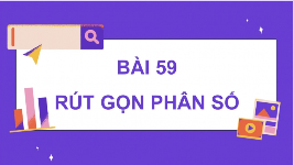Giáo án điện tử Toán 4 Bài 59 Cánh diều: Rút gọn phân số