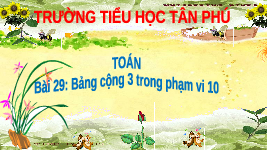 Giáo án điện tử Toán học 1 bài 29 Vì sự bình đẳng: Bảng cộng 3 trong phạm vi 10