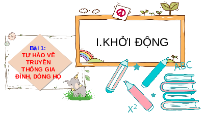 Giáo án điện tử GDCD 6 Bài 1 Cánh diều: Tự hào về truyền thống gia đình, dòng họ