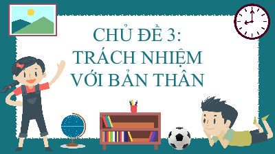 Chủ đề 3: Trách nhiệm với bản thân | Bài giảng PowerPoint HĐTN 6 | Kết nối tri thức