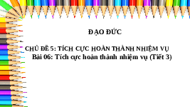Giáo án điện tử Đạo đức 3 Bài 6 Kết nối tri thức: Tích cực hoàn thành nhiệm vụ