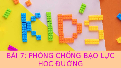 Giáo án điện tử giáo dục công dân  7 Bài 7 Kết nối tri thức: Phòng, chống bạo lực học đường