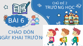 Giáo án điện tử Tự nhiên và Xã hội 2 Bài 6 Kết nối tri thức: Chào đón ngày khai giảng