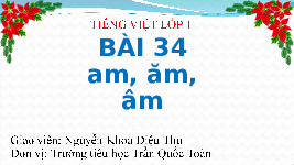 Giáo án điện tử Tiếng việt 1 bài 3 Chân trời sáng tạo: Học vấn: am, ăm, âm