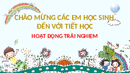 Giáo án điện tử Hoạt Động Trải Nghiệm 1 Bài 17 Kết nối tri thức: Hàng xóm nhà em