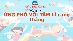 Bài giảng điện tử môn Giáo dục công dân 7 Bài 7: Ứng phó với tâm lí căng thẳng | Chân trời sáng tạo