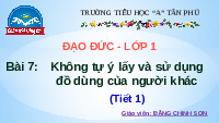 Giáo án điện tử Đạo đức 1 Bài 7 Chân trời sáng tạo : Không tự ý lấy và sử dụng đồ dùng của người khác