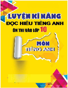 Giáo án ôn tập Luyện Kĩ Năng Đọc Hiểu Tiếng Anh Ôn Thi Vào 10