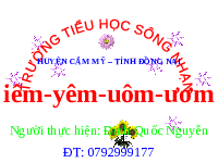 Giáo án điện tử Tiếng việt 1 bài 3 Chân trời sáng tạo: Học vần: Iêm, yêm, uôm, ươm