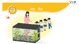 Giáo án điện tử Tiếng việt 1 bài 2 Chân trời sáng tạo: Học vấn: Ep, êp