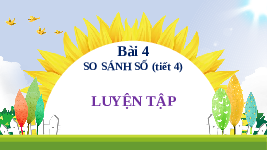 Giáo án điện tử Toán 1 Chủ Đề 1 Bài 4 Kết nối tri thức: So sánh số
