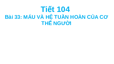 Giáo án điện tử Khoa học tự nhiên 8 Bài 33 Kết nối tri thức: Máu và hệ tuần hoàn của cơ thể người