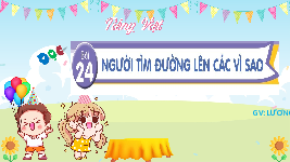 Giáo án điện tử  Tiếng Việt 4 -  Kết Nối Tri Thức:  Tuần 13. Bài 24: Người tìm đường lên các vì sao. (2 tiết).