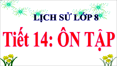 Ôn tập giữa HK1 | Bài giảng PowerPoint Lịch sử 8 | Kết nối tri thức