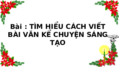 Giáo án điện tử Tiếng việt 5 Bài 14 Kết nối tri thức: Tìm hiểu cách viết bài văn kể chuyện sáng tạo