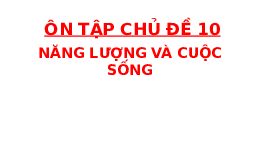 Giáo án điện tử Khoa học tự nhiên 6 chủ đề 10 Chân trời sáng tạo : Ôn tập
