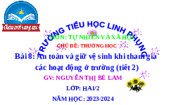 Giáo án điện tử Tự nhiên và xã hội  2 Bài 8 Chân trời sáng tạo : An toàn và giữ vệ sinh khi tham gia các hoạt động ở trường.