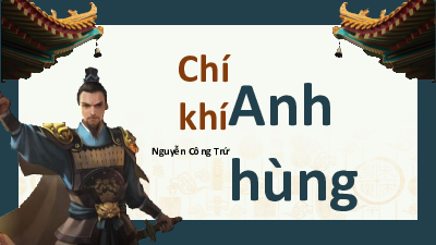 Chí khí anh hùng | Bài giảng PowerPoint Ngữ văn 11 Chân trời sáng tạo