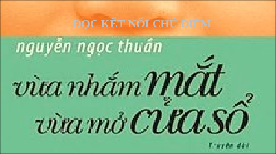 Giáo án điện tử Ngữ văn 6 Chân trời sáng tạo Bài 4 - Đọc: Vừa nhắm mắt vừa mở cửa sổ