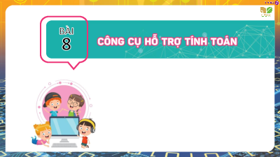 Bài 8: Công cụ hỗ trợ tính toán | Bài giảng PowerPoint Tin học 7 | Kết nối tri thức