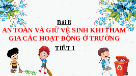 Giáo án điện tử Tự nhiên và xã hội  2 Bài 8 Chân trời sáng tạo : An toàn và giữ vệ sinh khi tham gia các hoạt động ở trường.