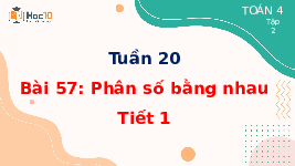Giáo án điện tử Toán 4 Tuần 20 Bài 57 Cánh diều: Phân số bằng nhau - Tiết 1
