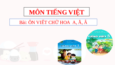 Giáo án điện tử Tiếng Việt 3 Tập 1 Bài 2 Kết nối tri thức: Về thăm quê - Viết: Ôn chữ viết hoa A, Ă, Â