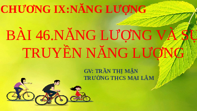 Giáo án điện tử Khoa học tự nhiên 6 bài 46 Kết nối tri thức : Năng lượng và truyền năng lượng