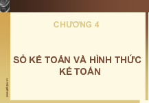 Chương 4: Sổ kế toán và hình thức kế toán môn Nguyên lý kế toán | Trường Đại học Bách Khoa Hà Nội