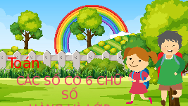 Giáo án điện tử Toán 4 Tuần 11 Tiết 3 Chân trời sáng tạo: Các số có 6 chữ số